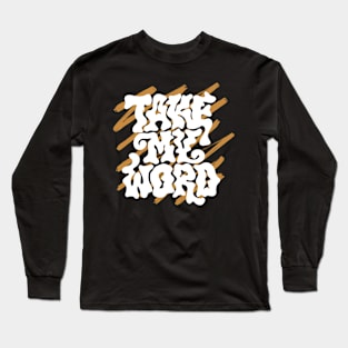 Take my Word Long Sleeve T-Shirt